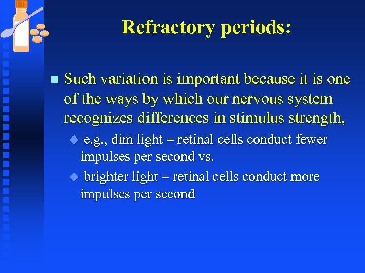 Refractory periods: n Such variation is important because it is one of the ways