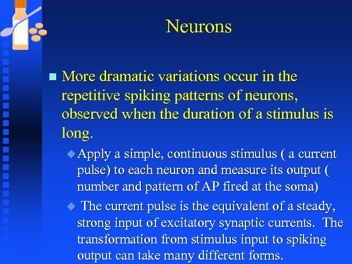 Neurons n More dramatic variations occur in the repetitive spiking patterns of neurons, observed