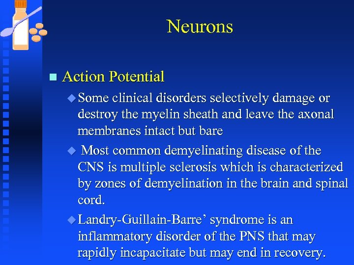 Neurons n Action Potential u Some clinical disorders selectively damage or destroy the myelin