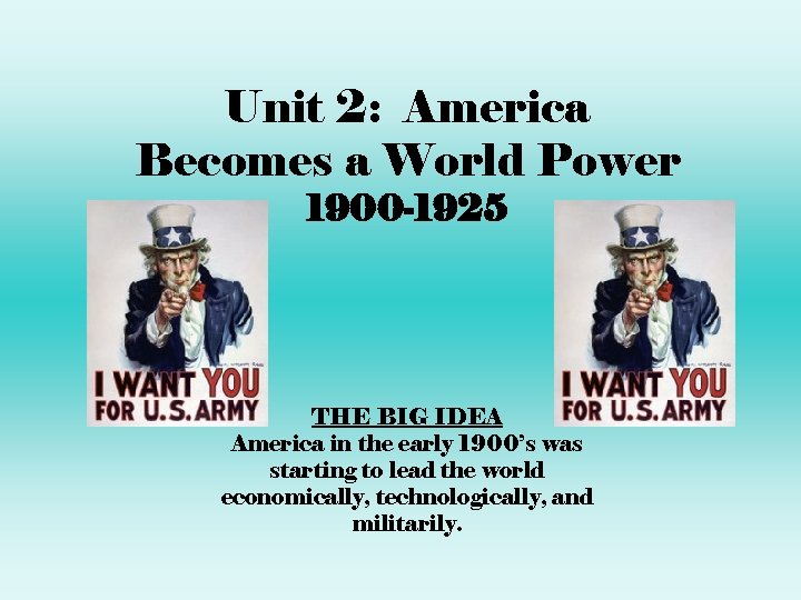 Unit 2: America Becomes a World Power 1900 -1925 THE BIG IDEA America in