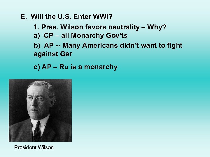 E. Will the U. S. Enter WWI? 1. Pres. Wilson favors neutrality – Why?