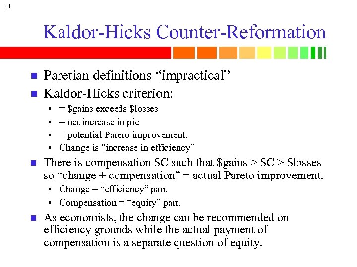 11 Kaldor-Hicks Counter-Reformation n n Paretian definitions “impractical” Kaldor-Hicks criterion: • • n =