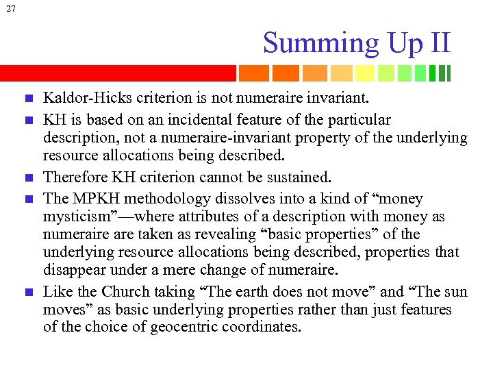 27 Summing Up II n n n Kaldor-Hicks criterion is not numeraire invariant. KH