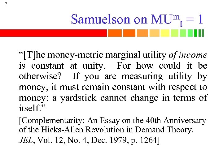 7 Samuelson on m MU I =1 “[T]he money-metric marginal utility of income is