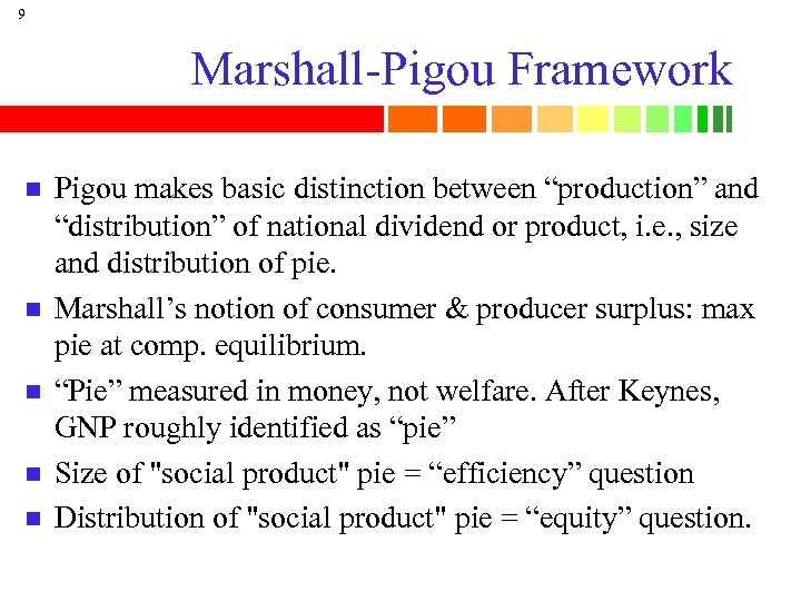 9 Marshall-Pigou Framework n n n Pigou makes basic distinction between “production” and “distribution”