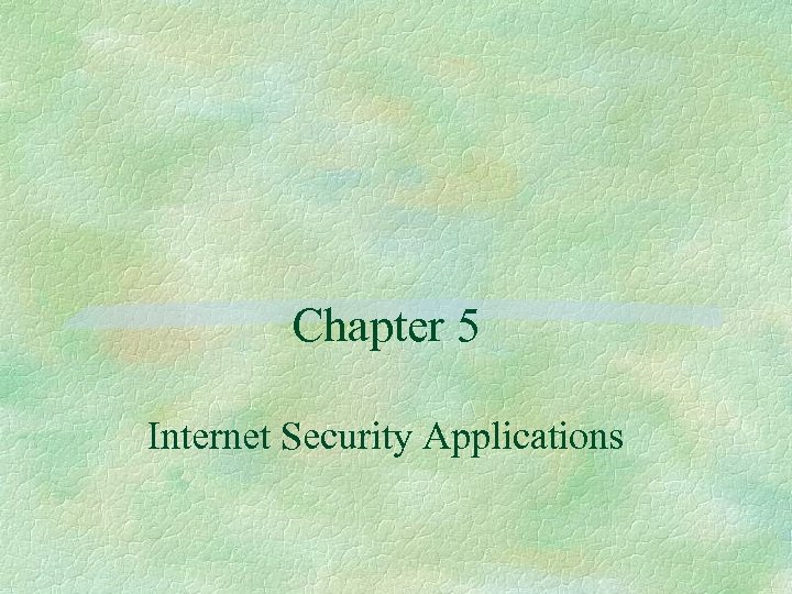 Chapter 5 Internet Security Applications 