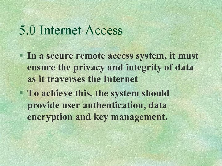 5. 0 Internet Access § In a secure remote access system, it must ensure