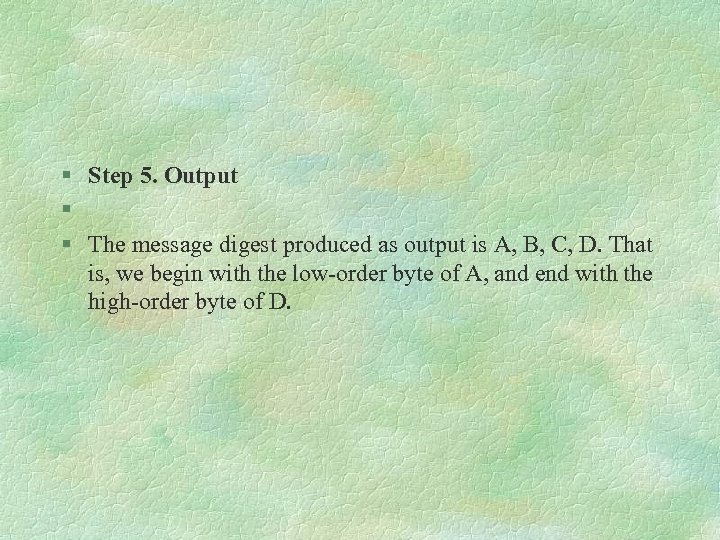 § Step 5. Output § § The message digest produced as output is A,