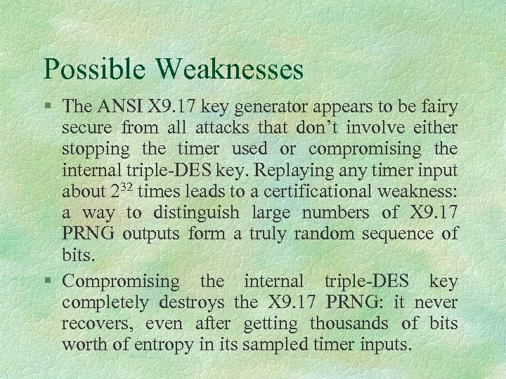 Possible Weaknesses § The ANSI X 9. 17 key generator appears to be fairy