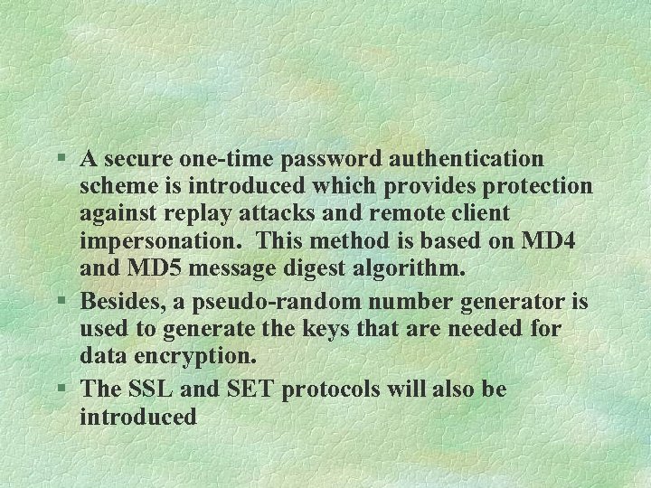 § A secure one-time password authentication scheme is introduced which provides protection against replay