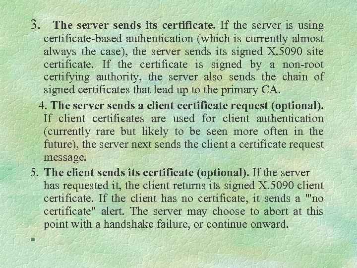 3. The server sends its certificate. If the server is using certificate‑based authentication (which