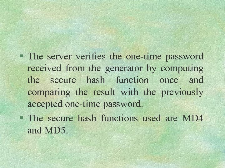 § The server verifies the one time password received from the generator by computing