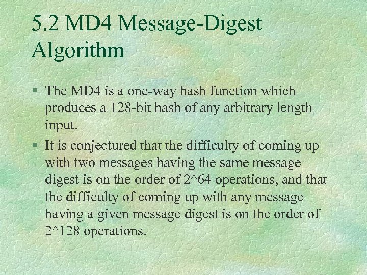 5. 2 MD 4 Message Digest Algorithm § The MD 4 is a one