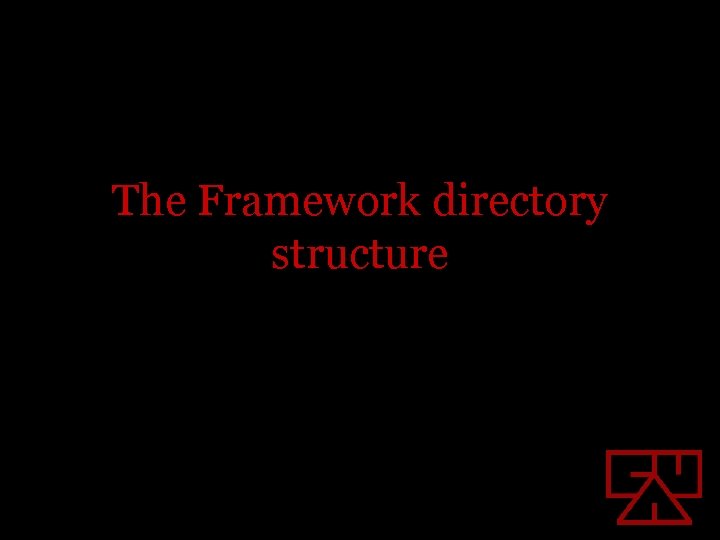 The Framework directory structure 