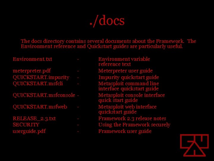 . /docs The docs directory contains several documents about the Framework. The Environment reference