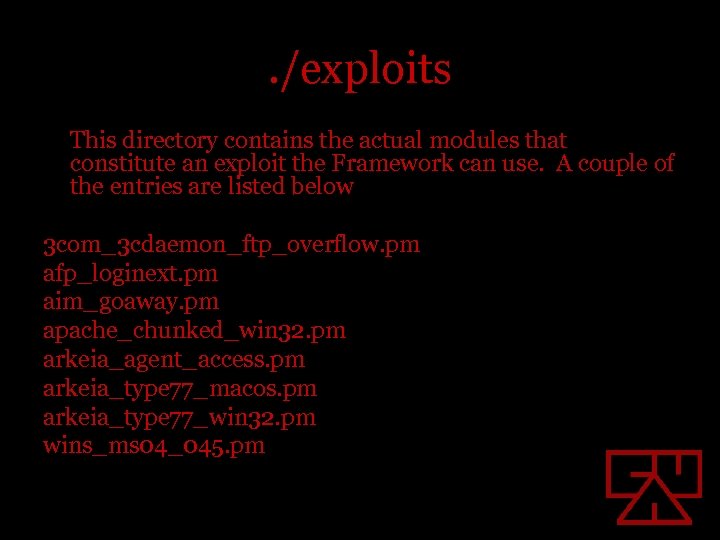 . /exploits This directory contains the actual modules that constitute an exploit the Framework