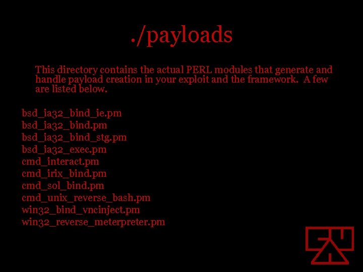 . /payloads This directory contains the actual PERL modules that generate and handle payload