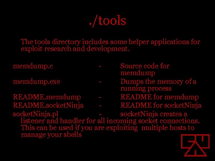 . /tools The tools directory includes some helper applications for exploit research and development.