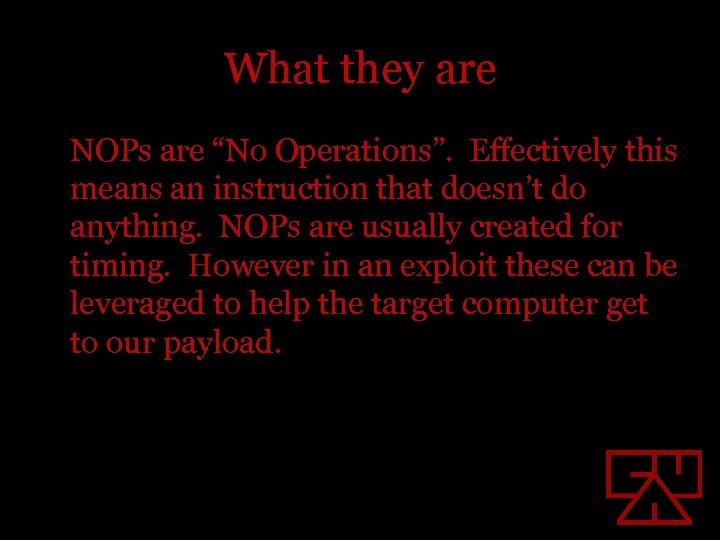 What they are NOPs are “No Operations”. Effectively this means an instruction that doesn’t