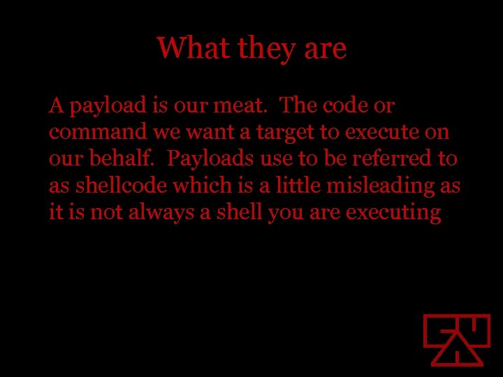 What they are A payload is our meat. The code or command we want