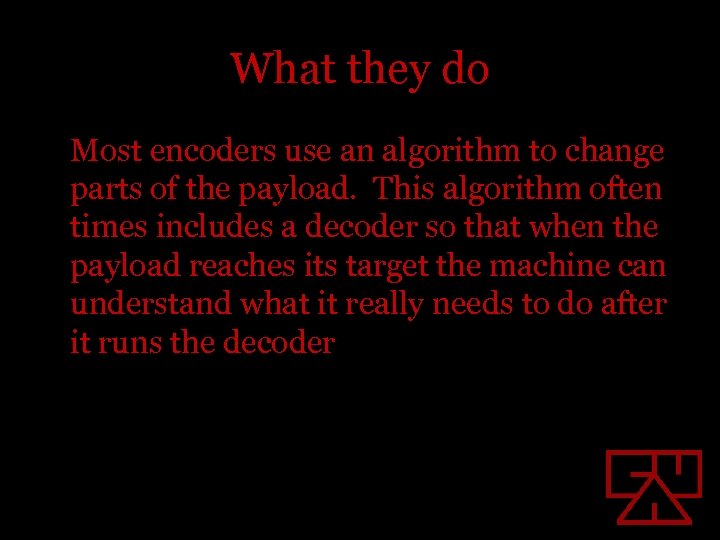 What they do Most encoders use an algorithm to change parts of the payload.