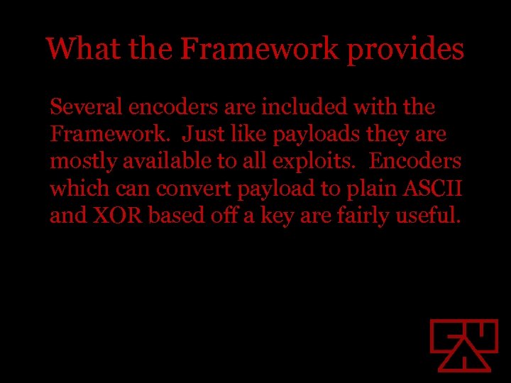 What the Framework provides Several encoders are included with the Framework. Just like payloads