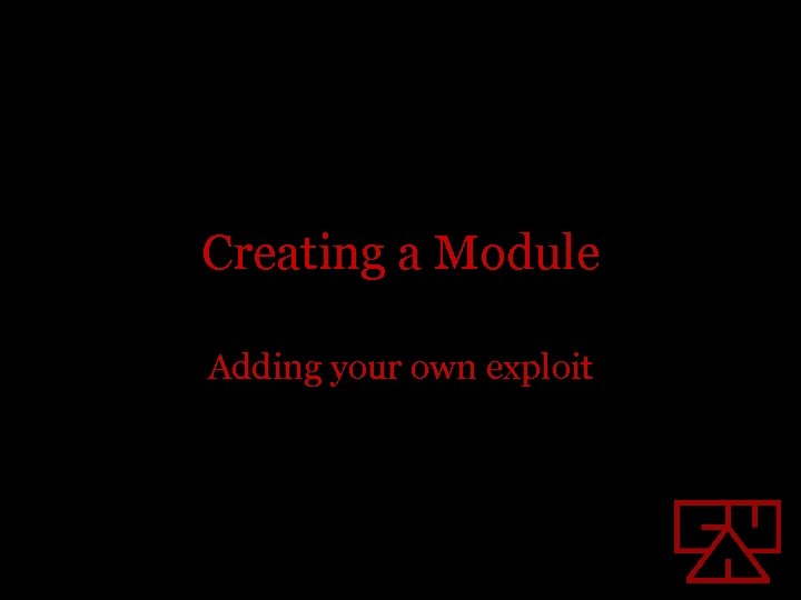 Creating a Module Adding your own exploit 