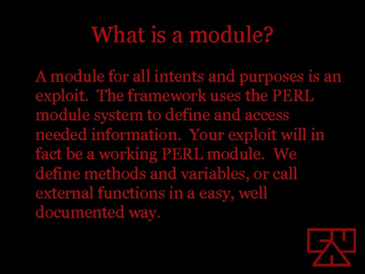 What is a module? A module for all intents and purposes is an exploit.