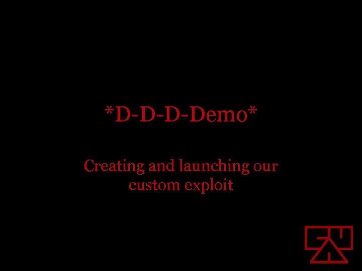 *D-D-D-Demo* Creating and launching our custom exploit 