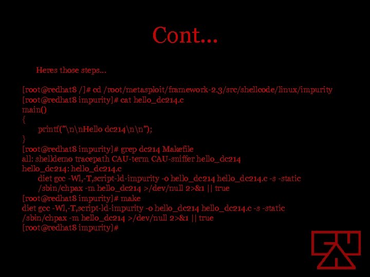 Cont… Heres those steps… [root@redhat 8 /]# cd /root/metasploit/framework-2. 3/src/shellcode/linux/impurity [root@redhat 8 impurity]# cat