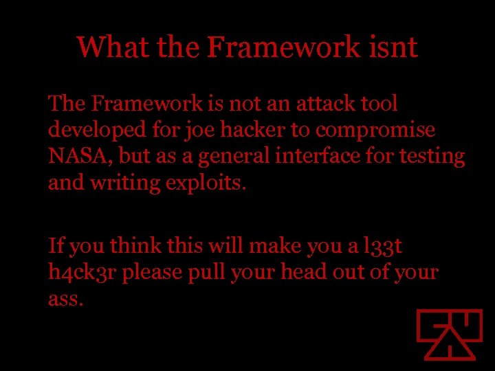 What the Framework isnt The Framework is not an attack tool developed for joe