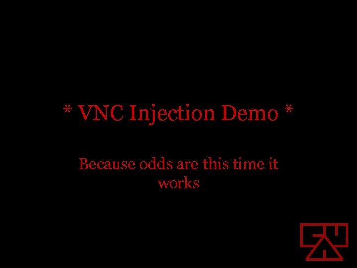 * VNC Injection Demo * Because odds are this time it works 