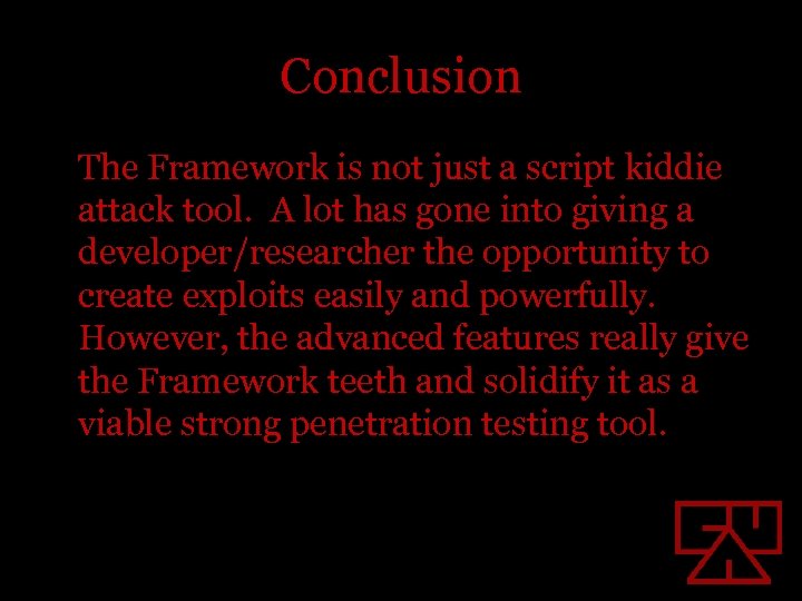 Conclusion The Framework is not just a script kiddie attack tool. A lot has