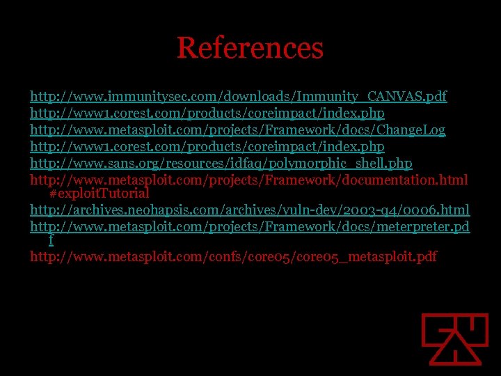 References http: //www. immunitysec. com/downloads/Immunity_CANVAS. pdf http: //www 1. corest. com/products/coreimpact/index. php http: //www.