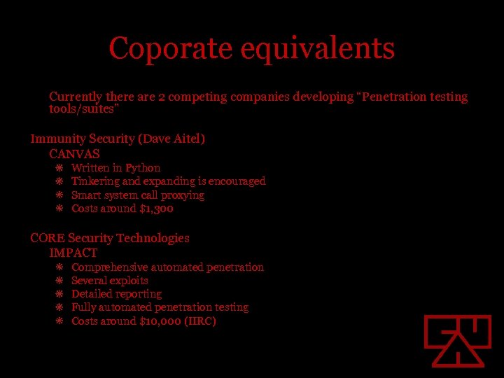 Coporate equivalents Currently there are 2 competing companies developing “Penetration testing tools/suites” Immunity Security