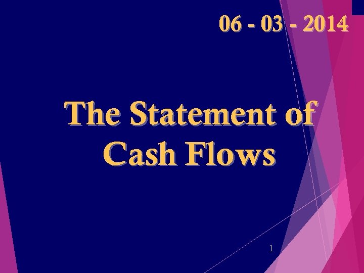 06 - 03 - 2014 The Statement of Cash Flows 1 