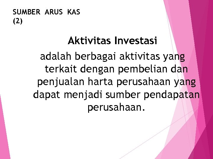 SUMBER ARUS KAS (2) Aktivitas Investasi adalah berbagai aktivitas yang terkait dengan pembelian dan