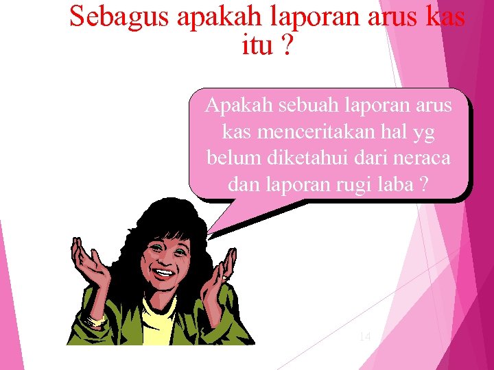 Sebagus apakah laporan arus kas itu ? Apakah sebuah laporan arus kas menceritakan hal