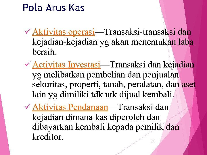 Pola Arus Kas ü Aktivitas operasi—Transaksi-transaksi dan kejadian-kejadian yg akan menentukan laba bersih. ü