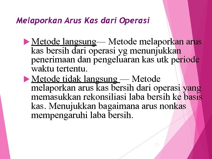 Melaporkan Arus Kas dari Operasi Metode langsung— Metode melaporkan arus kas bersih dari operasi