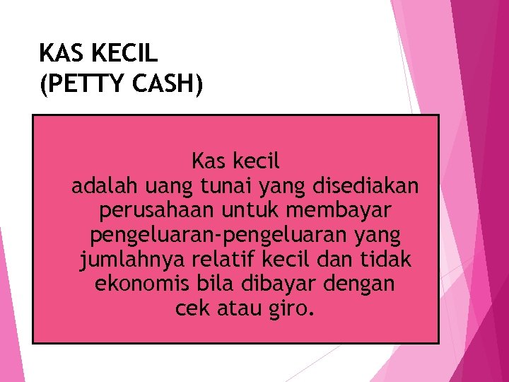 KAS KECIL (PETTY CASH) Kas kecil adalah uang tunai yang disediakan perusahaan untuk membayar