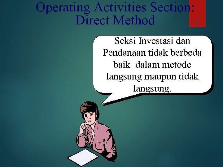 Operating Activities Section: 37 Direct Method Seksi Investasi dan Pendanaan tidak berbeda baik dalam