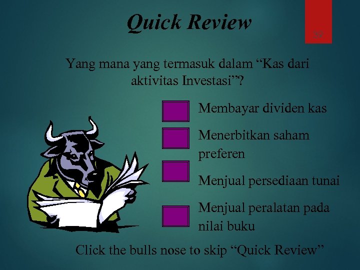 Quick Review 39 Yang mana yang termasuk dalam “Kas dari aktivitas Investasi”? Membayar dividen