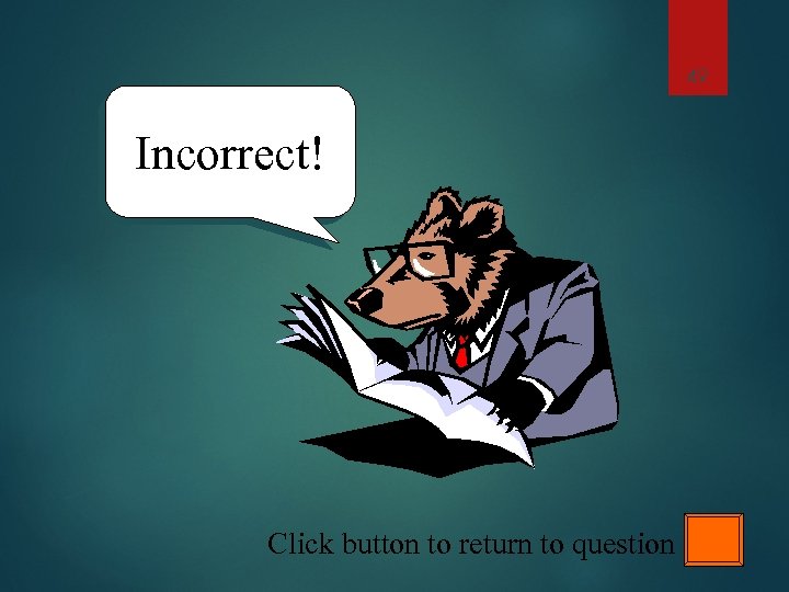 49 Incorrect! Click button to return to question 