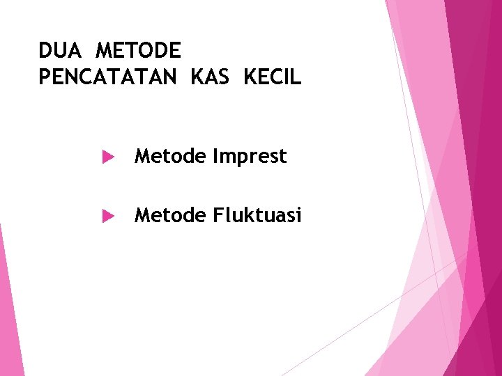 DUA METODE PENCATATAN KAS KECIL Metode Imprest Metode Fluktuasi 