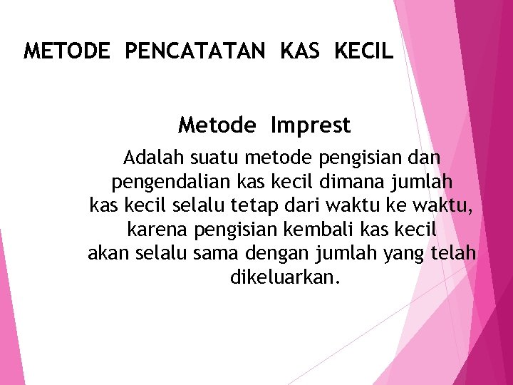 METODE PENCATATAN KAS KECIL Metode Imprest Adalah suatu metode pengisian dan pengendalian kas kecil