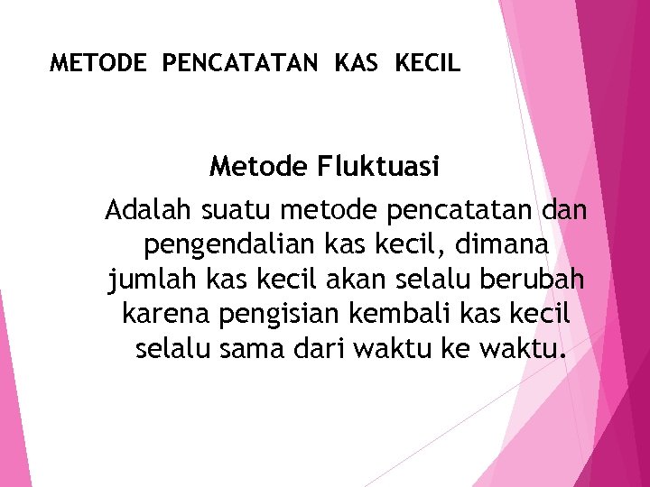 METODE PENCATATAN KAS KECIL Metode Fluktuasi Adalah suatu metode pencatatan dan pengendalian kas kecil,