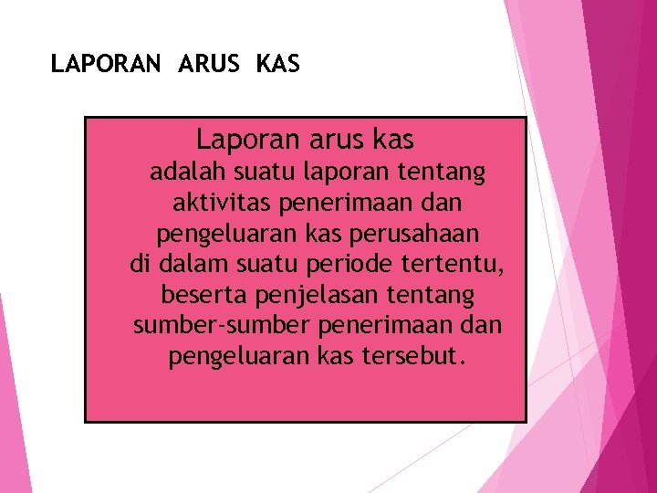 LAPORAN ARUS KAS Laporan arus kas adalah suatu laporan tentang aktivitas penerimaan dan pengeluaran