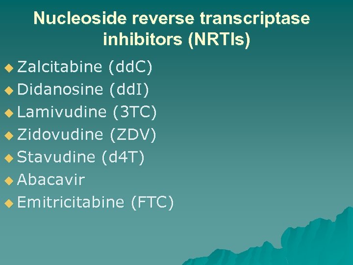 Nucleoside reverse transcriptase inhibitors (NRTIs) u Zalcitabine (dd. C) u Didanosine (dd. I) u